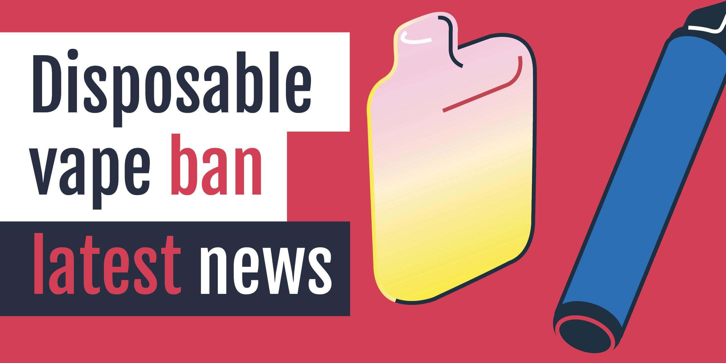 What is the latest news on the disposable vape ban?