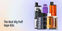 The Best Big Puff Vape Kits
