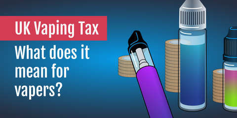 UK Vaping Tax: What does it mean for vapers?