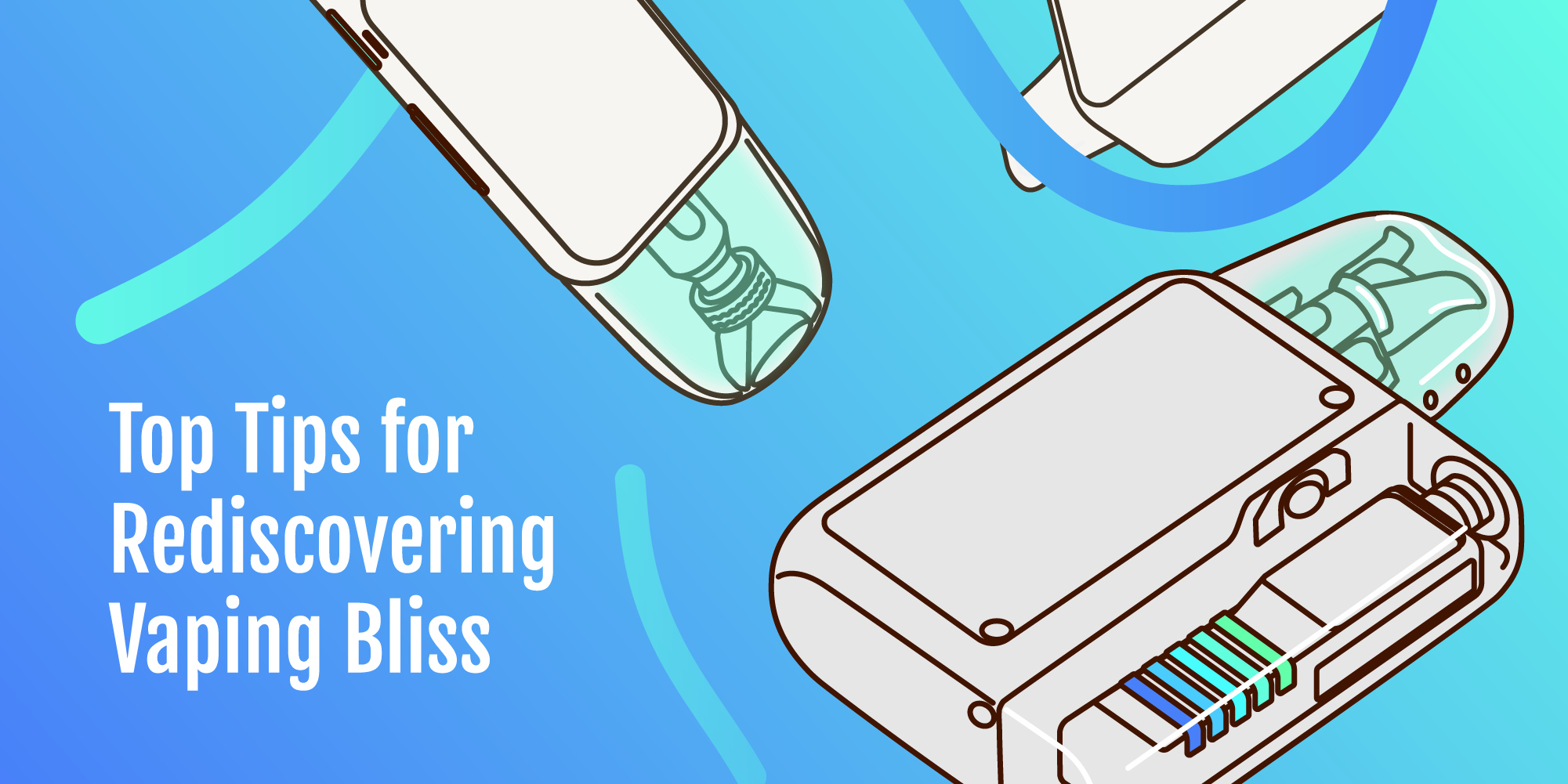 Top Tips for Rediscovering Vaping Bliss